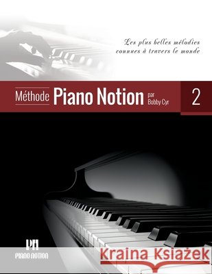Méthode Piano Notion Volume 2: Les plus belles mélodies connues à travers le monde Cyr M. Mus, Bobby 9790900155122 Piano Notion