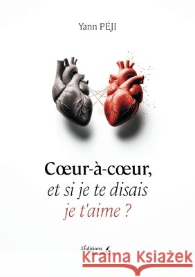 Coeur-à-coeur, et si je te disais je t'aime ? Péji, Yann 9791020374370
