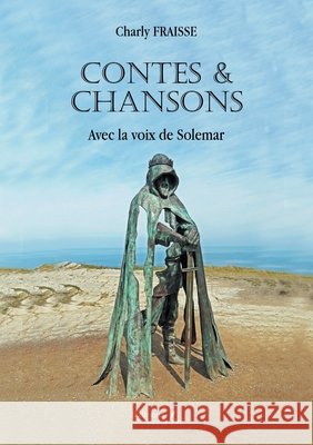 Contes & Chansons: Avec la voix de Solemar Fraisse, Charly 9791020377357