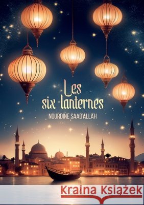 Les six lanternes Saad'allah, Nourdine 9791020391193