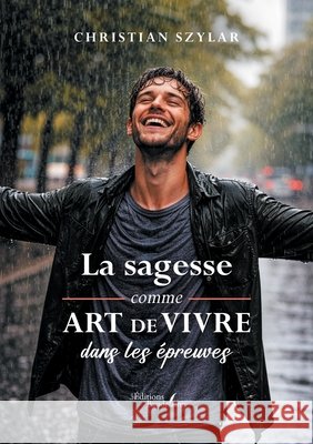 La sagesse comme art de vivre dans les épreuves Szylar, Christian 9791020392633 Baudelaire