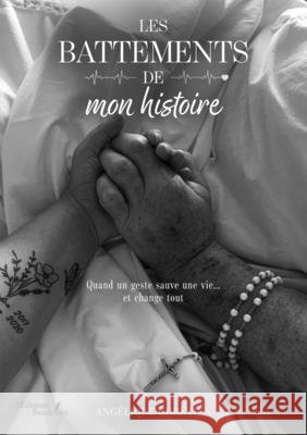 Les battements de mon histoire: Quand un geste sauve une vie... et change tout Chrétien, Angélique 9791020394293