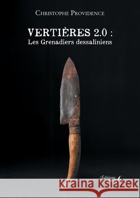Vertières 2.0: Les Grenadiers dessaliniens Providence, Christophe 9791020394309 Baudelaire