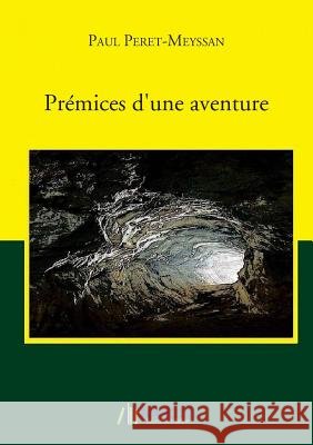 Prémices d'une aventure Péret-Meyssan, Paul 9791022712606 Bookelis