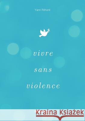 Vivre sans violence Péhoré, Yann 9791022741514