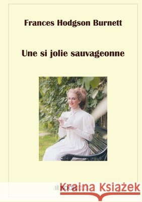 Une si jolie sauvageonne Hodgson Burnett, Frances 9791022753159 Bookelis