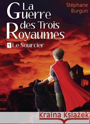 La Guerre des Trois Royaumes: 1. Le Sourcier Burgun, Stéphane 9791026277750 Librinova