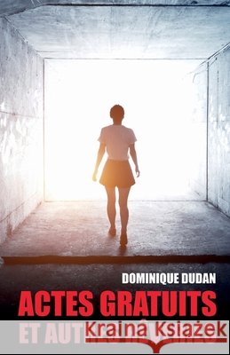 Actes gratuits et autres rêveries Dudan, Dominique 9791026279433