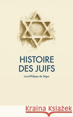 Histoire des Juifs Louis-Philippe de Segur 9791029908156