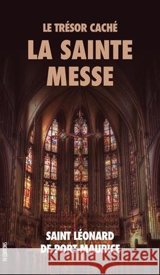 Le Trésor Caché: La Sainte Messe de Port-Maurice, Saint Léonard 9791029909177 Fv Editions