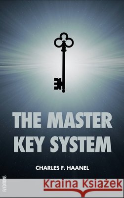 The Master Key System: with questionnaire and glossary Charles F Haanel   9791029909450 Fv Editions