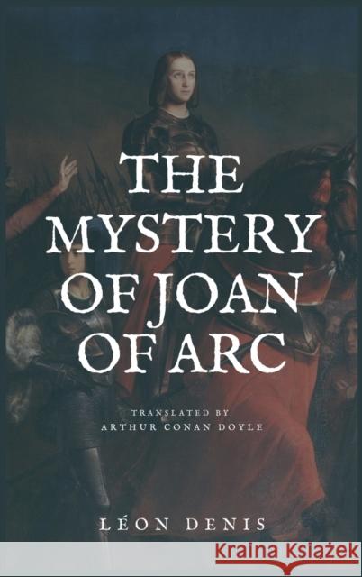 The Mystery of Joan of Arc: Easy to Read Layout Leon Denis Sir Arthur Conan Doyle  9791029911996 Fv Editions