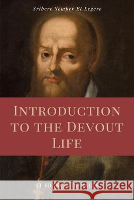 Introduction to the Devout Life (Annotated): Easy to Read Layout St Francis De Sales   9791029912351 Ssel