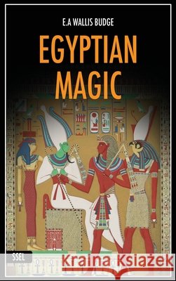 Egyptian Magic: Easy to Read Layout + Illustrated E A Wallis Budge   9791029912467 Ssel
