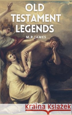 Old Testament Legends: Illustrated - Easy to Read Layout M R James Henry Justice Ford  9791029912696