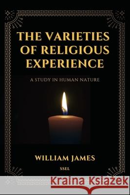 The Varieties of Religious Experience, a Study in Human Nature (Annotated): Easy-to-read Layout William James   9791029912788 Ssel