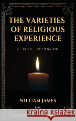 The Varieties of Religious Experience, a Study in Human Nature (Annotated): Easy-to-read Layout William James   9791029912795 Ssel