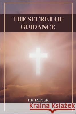 The Secret of Guidance: Easy to Read Layout F B Meyer   9791029915024 Ssel