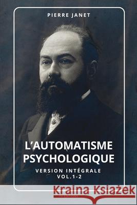L'automatisme psychologique: Version intégrale Vol.1-2 Pierre Janet 9791029916427
