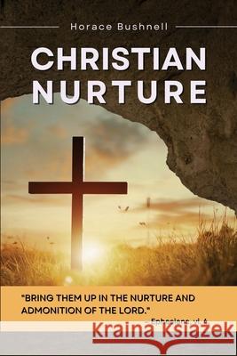 Christian Nurture: Unabridged, Part I-II Horace Bushnell 9791029916489