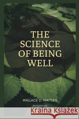 The Science of Being Well: Easy to Read Layout Wattles, Wallace D. 9791029919107 Fv Editions