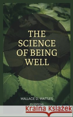 The Science of Being Well: Easy to Read Layout Wattles, Wallace D. 9791029919114 Fv Editions