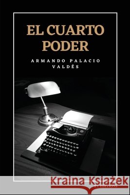 El cuarto poder: Edición integral Palacio Valdés, Armando 9791029919688 Fv Editions