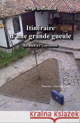 Itinéraire d'une grande gueule: Du Bled à l'Université Dufoulon, Serge 9791030900590