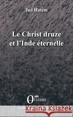 Le Christ druze et l'Inde éternelle Hatem, Jad 9791030900705