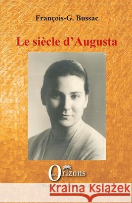 Le siècle d'Augusta Bussac, F. G. 9791030900774 Editions Orizons