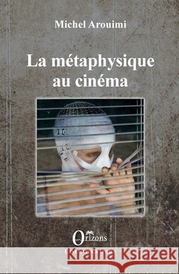 La métaphysique au cinéma Arouimi, Michel 9791030900842 Editions Orizons