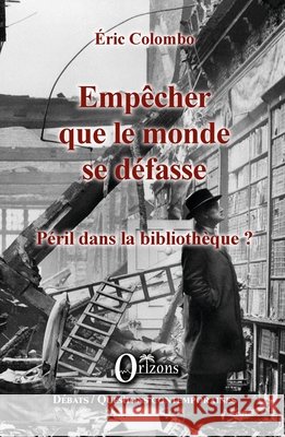 Empêcher que le monde se défasse: Péril dans la bibliothèque ? Colombo Eric 9791030901009 Editions Orizons
