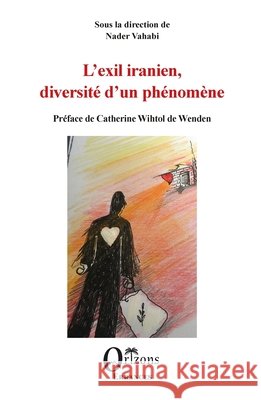 L'exil iranien, diversité d'un phénomène Vahabi, Nader 9791030903164