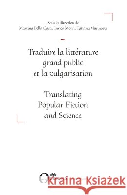 Traduire la littérature grand public et la vulgarisation: Translating Popular Fiction and Science Monti, Enrico, Della Casa, Martina, Musinova, Tatiana 9791030904956 Editions Orizons