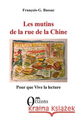 Les mutins de la rue de la Chine: Pour que Vive la lecture Bussac, F. G. 9791030905779 Editions Orizons