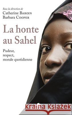 La honte au Sahel: Pudeur, respect, morale quotidienne Cooper, Barbara T., Baroin Catherine 9791033401452 Sepia