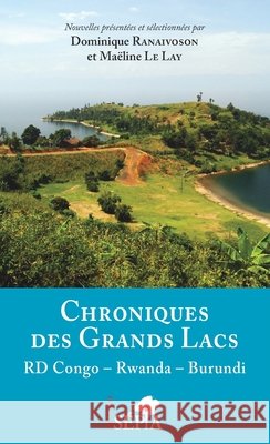 Chroniques des Grands lacs: RD Congo - Rwanda - Burundi Ranaivoson, Dominique, Le Lay, Maëline 9791033401872 Sepia
