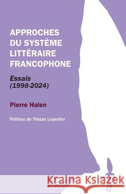 Approches du système littéraire francophone: Essais (1998-2024) Halen, Pierre, Leperlier, Tristan 9791033406266 Sepia