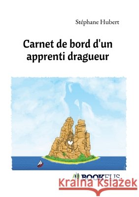 Carnet de bord d'un apprenti dragueur Hubert, Stéphane 9791035944131