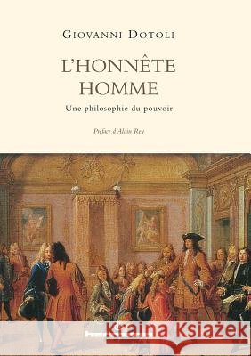 L'honnête homme: Une philosophie du pouvoir Dotoli, Giovanni 9791037000705 Hermann