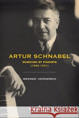 Artur Schnabel: Musicien et pianiste (1882-1951) Grünzweig, Werner, Olivier, Philippe 9791037000767 Hermann
