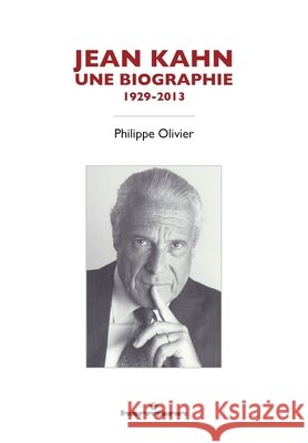 Jean Kahn, une biographie: 1929-2013 Olivier, Philippe 9791037000828 Hermann