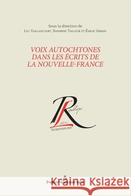 Voix autochtones dans les écrits de la Nouvelle-France Vaillancourt, Luc, Tailleur, Sandrine, Urbain, Emilie 9791037002167 Hermann