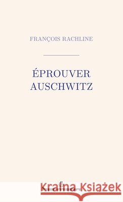 Éprouver Auschwitz Rachline, François 9791037002723 Hermann