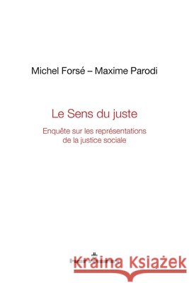 Le Sens du juste: Enquête sur les représentations de la justice sociale Forsé, Michel, Parodi, Maxime 9791037002976 Hermann