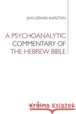 A Psychoanalytic Commentary of the Hebrew Bible Jean-Gérard Bursztein 9791037003119