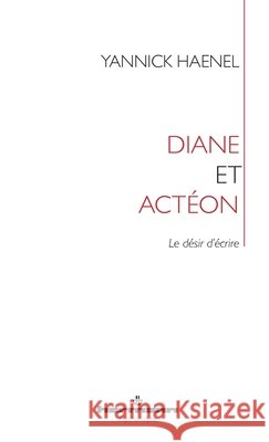 Diane et Actéon: Le désir d'écrire Haenel, Yannick 9791037003164 Hermann