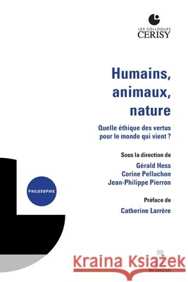 Humains, animaux, nature: Quelle éthique des vertus pour le monde qui vient ? Pierron, Jean-Philippe, Pelluchon, Corine, Hess, Gérald 9791037003737 Hermann