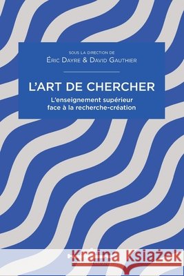 L'art de chercher: L'enseignement supérieur face à la recherche-création Dayre, Eric, Gauthier, David 9791037005434 Hermann