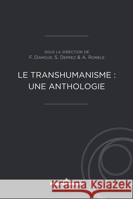 Le transhumanisme: une anthologie Romele, Alberto, Damour, Franck, Deprez, Stanislas 9791037005717 Hermann